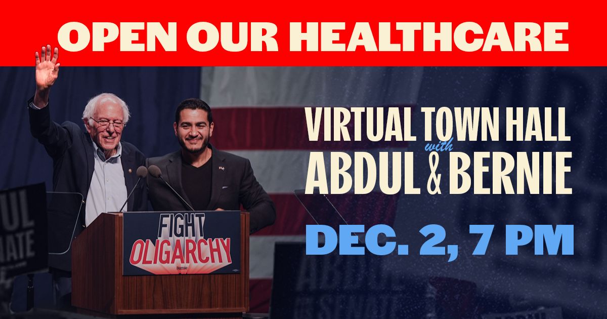 Open Our Healthcare: Virtual Town Hall with Abdul & Bernie - Dec. 2, 7 PM