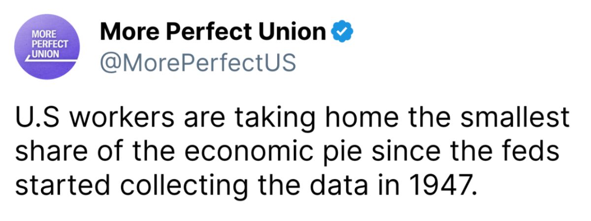 A post from @MorePerfectUS:
'U.S workers are taking home the smallest share of the economic pie since the feds started collecting the data in 1947.'