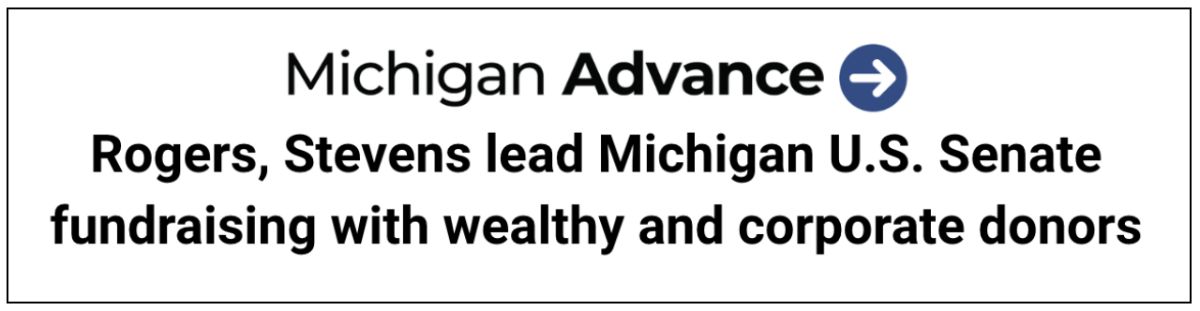Michigan Advance: Rogers, Stevens lead Michigan U.S. Senate fundraising with wealthy and corporate donors