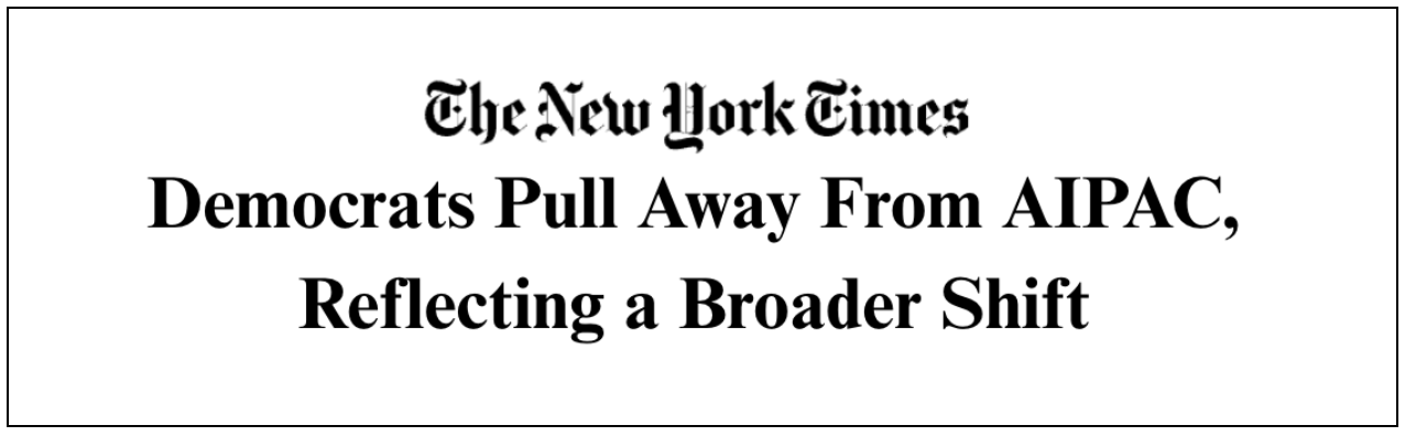 The New York Times: Democrats Pull Away From AIPAC, Reflecting a Broader Shift