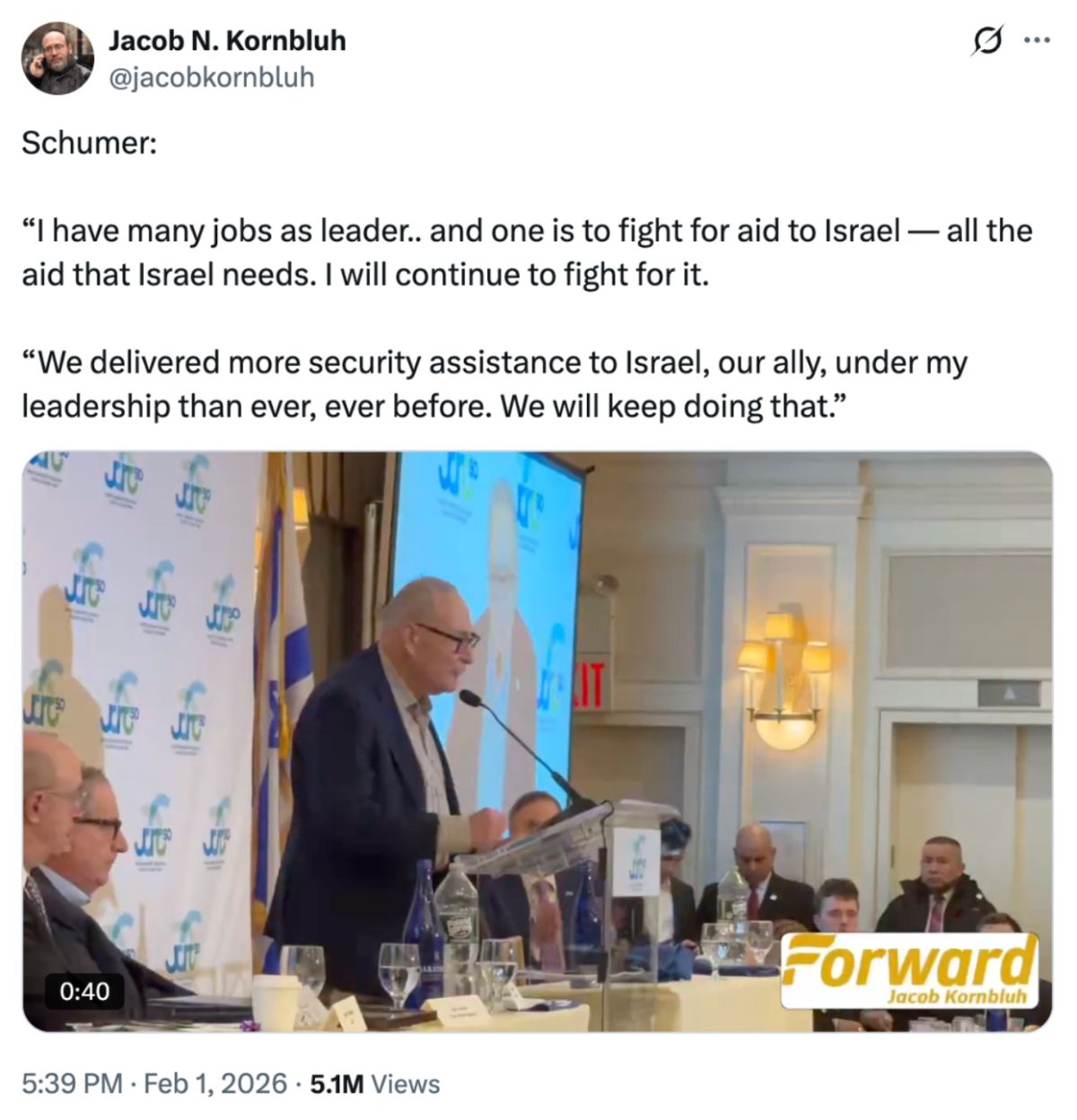 A post from @jacobkornbluh:
Schumer: 

'I have many jobs as leader.. and one is to fight for aid to Israel — all the aid that Israel needs. I will continue to fight for it. 

We delivered more security assistance to Israel, our ally, under my leadership than ever, ever before. We will keep doing that.' Feb 1, 2026